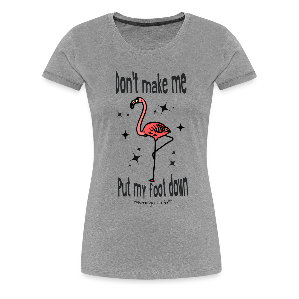 Don't Make Me Put My Foot Down Women’s T-Shirt - heather gray