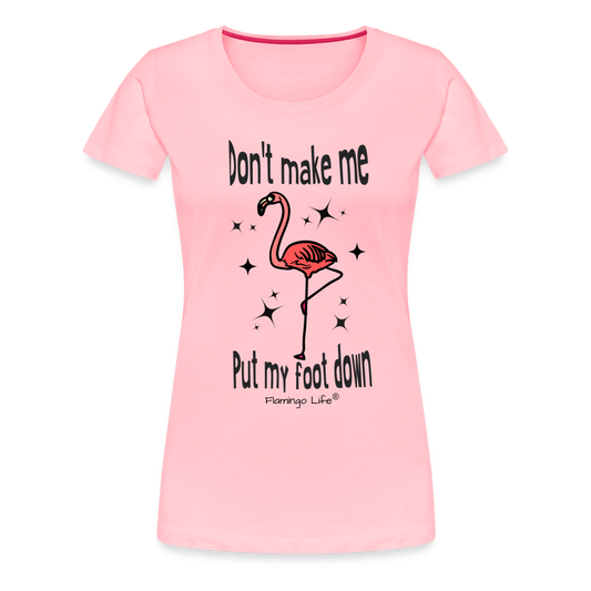 Don't Make Me Put My Foot Down Women’s T-Shirt - pink