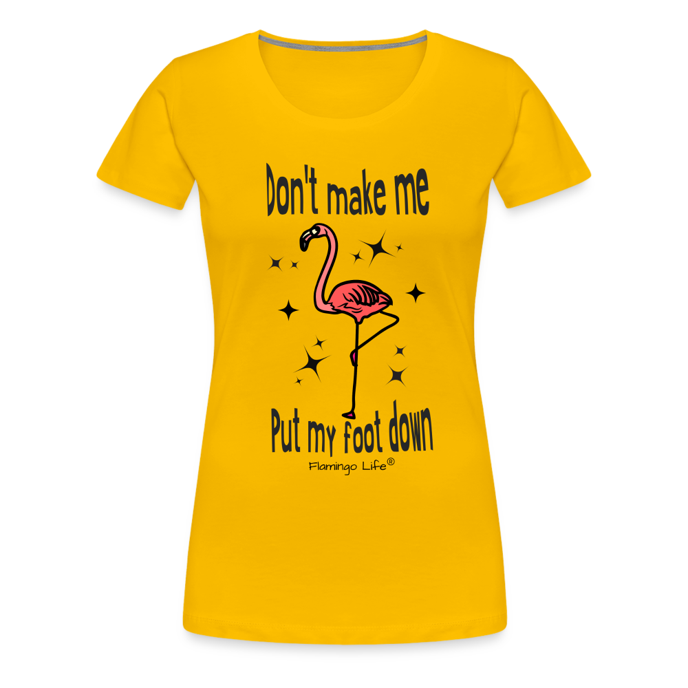 Don't Make Me Put My Foot Down Women’s T-Shirt - sun yellow