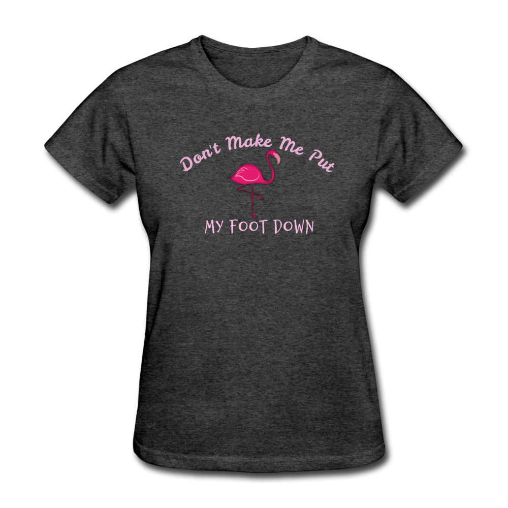 Don't Make Me Put My Foot Down Flamingo Womens T-Shirt - The Flamingo Shop