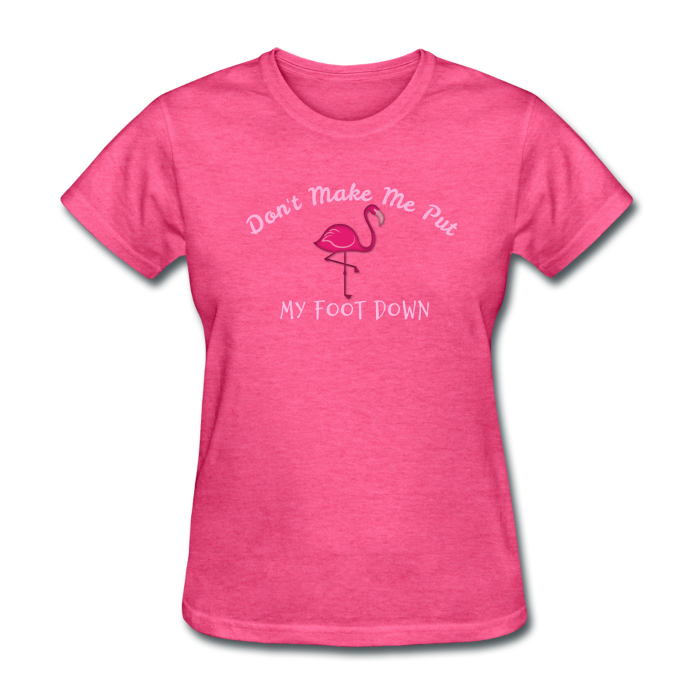 Don't Make Me Put My Foot Down Flamingo Womens T-Shirt - The Flamingo Shop