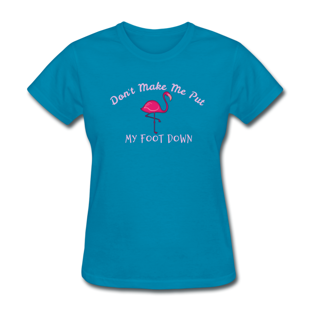 Don't Make Me Put My Foot Down Flamingo Womens T-Shirt - The Flamingo Shop