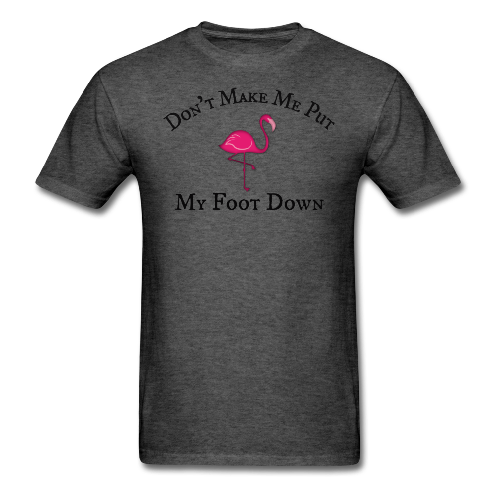 Don't Make Me Put My Foot Down Mens T-Shirt up to 6XL - The Flamingo Shop