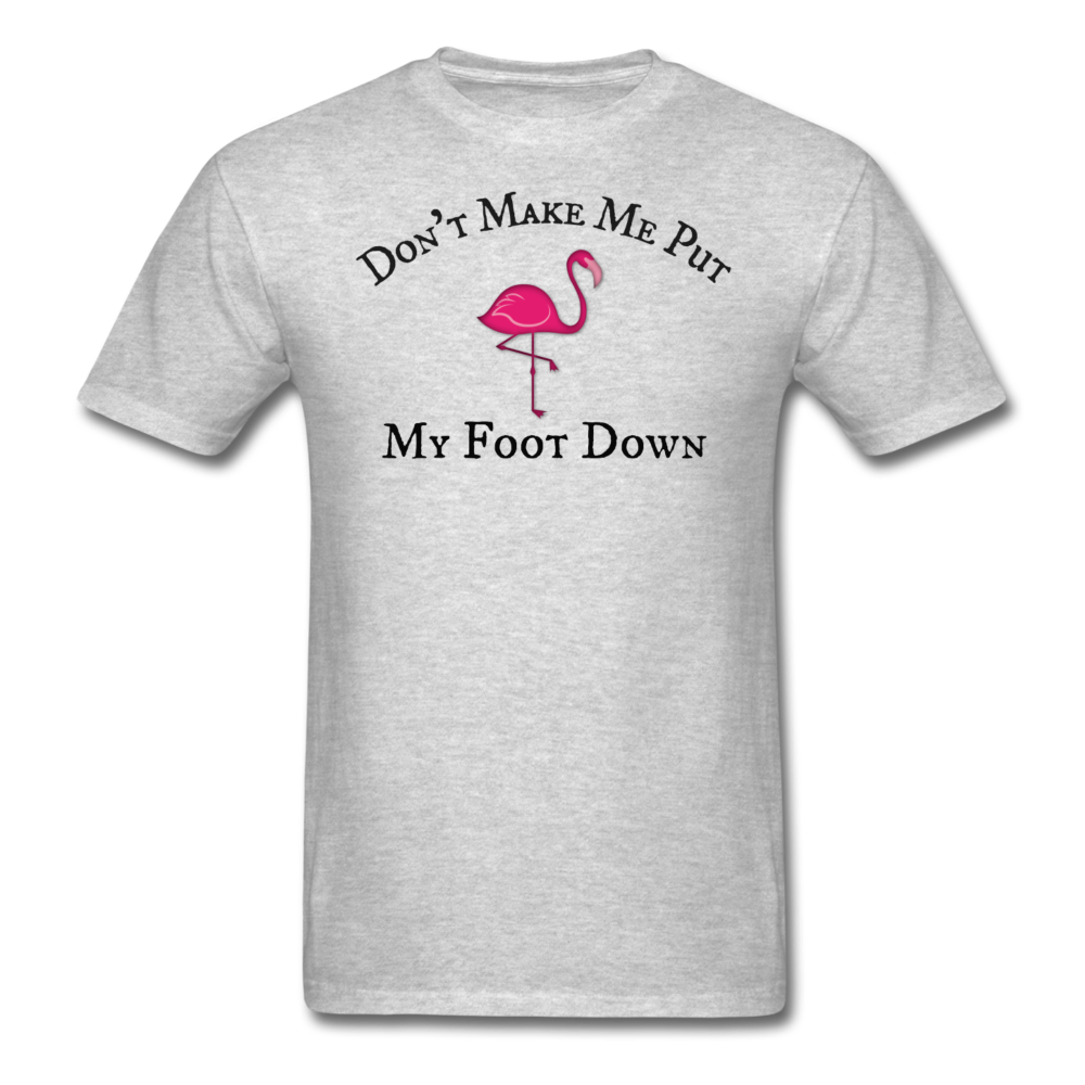 Don't Make Me Put My Foot Down Mens T-Shirt up to 6XL - The Flamingo Shop