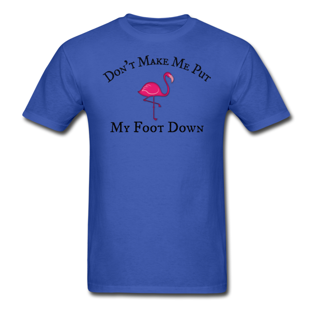 Don't Make Me Put My Foot Down Mens T-Shirt up to 6XL - The Flamingo Shop