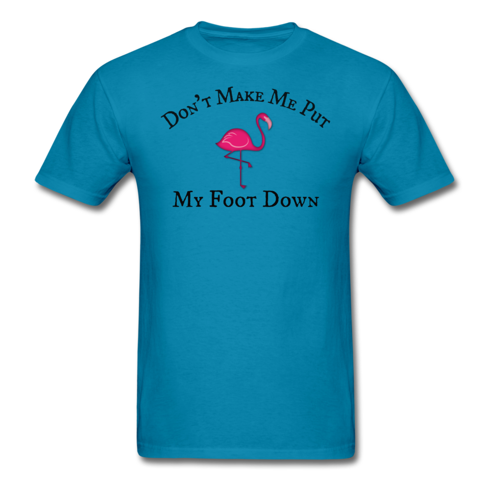 Don't Make Me Put My Foot Down Mens T-Shirt up to 6XL - The Flamingo Shop