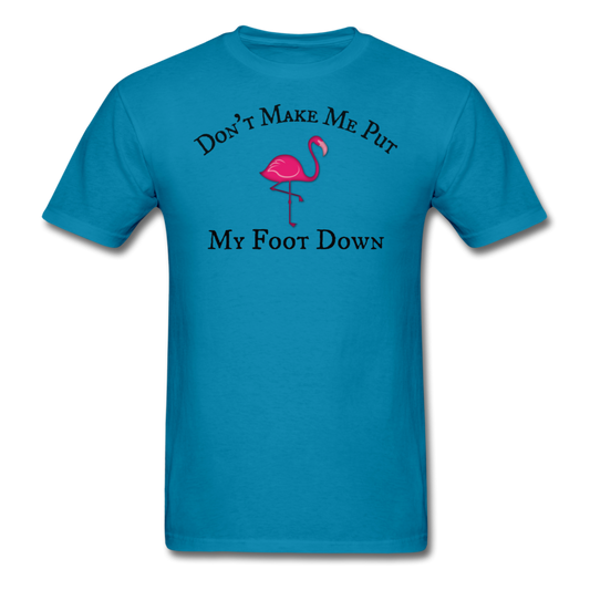 Don't Make Me Put My Foot Down Mens T-Shirt up to 6XL - The Flamingo Shop