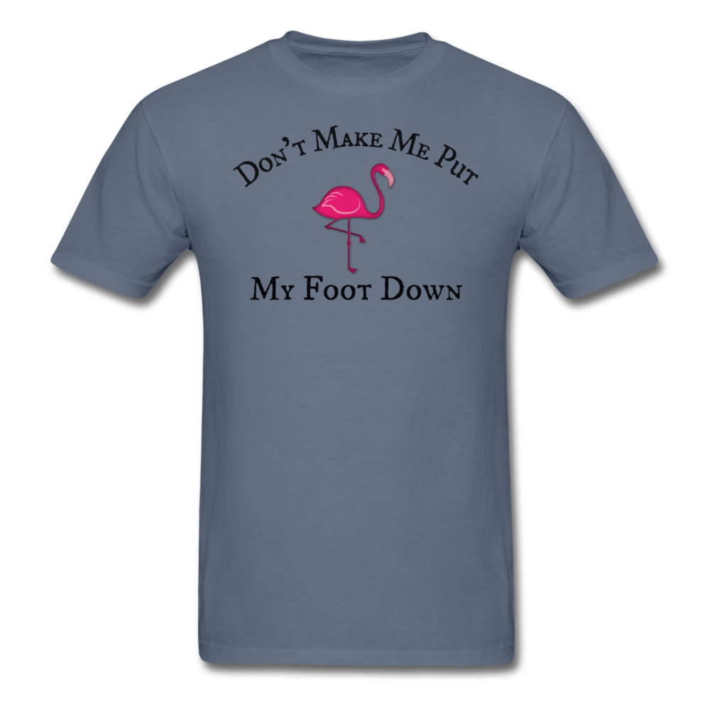 Don't Make Me Put My Foot Down Mens T-Shirt up to 6XL - The Flamingo Shop