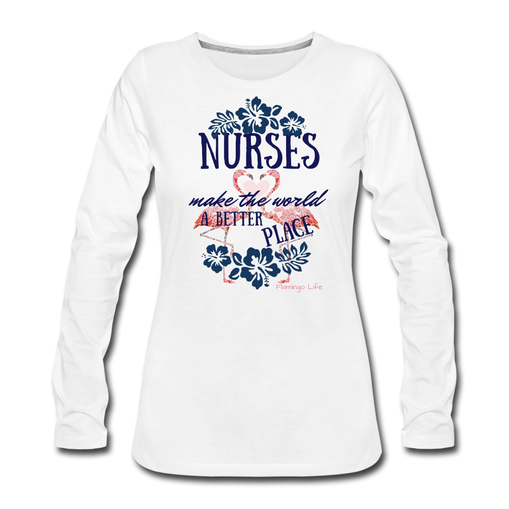 Nurses Make the World a Better Place - Flamingo Life Long Sleeve T-Shirt - The Flamingo Shop