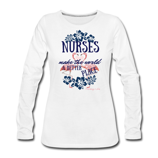 Nurses Make the World a Better Place - Flamingo Life Long Sleeve T-Shirt - The Flamingo Shop