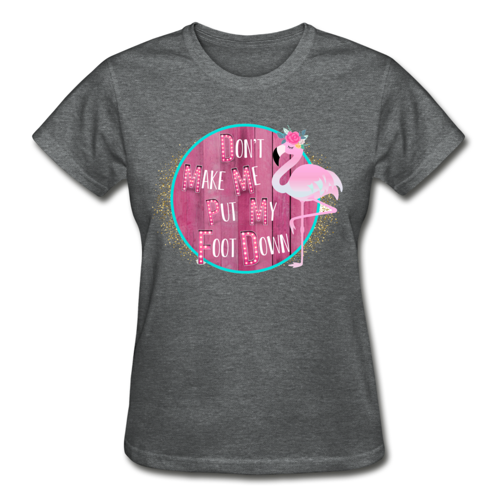 Don't Make Me Put My Foot Down Flamingo T-Shirt (Multiple Colors Available) - The Flamingo Shop