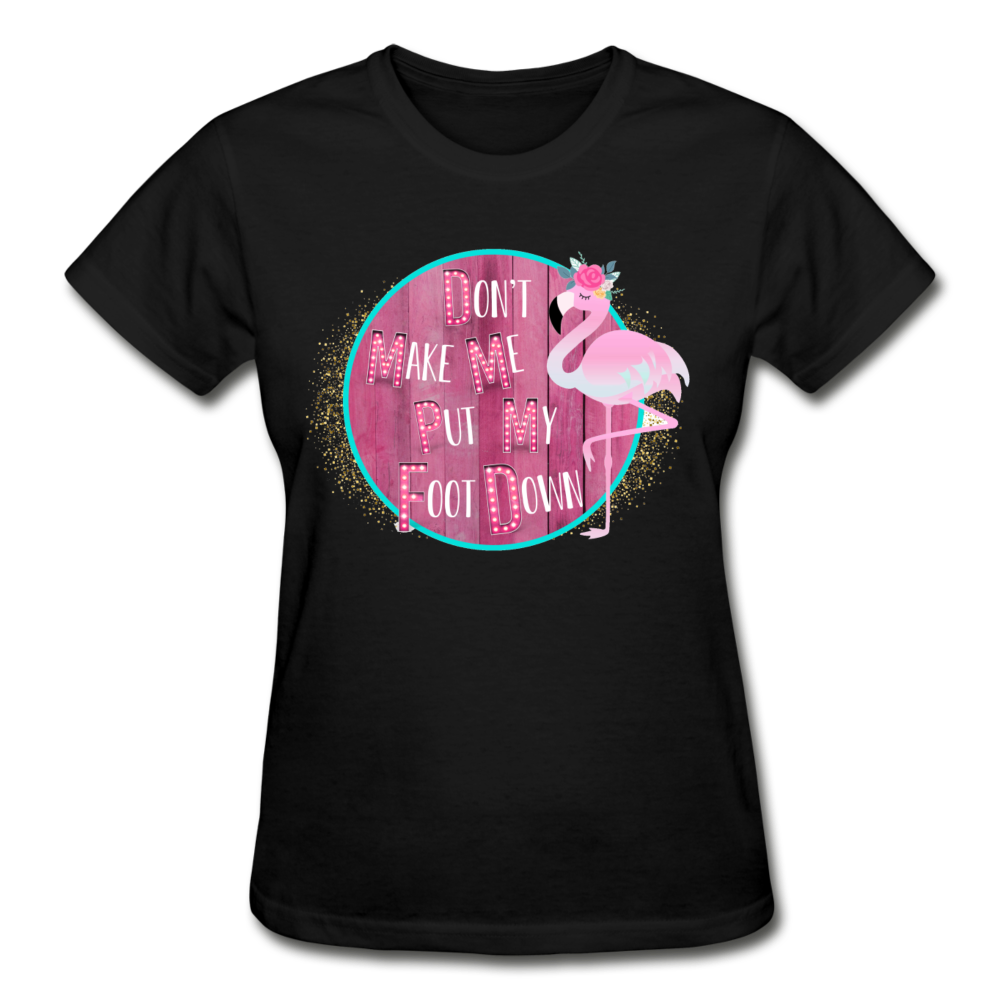 Don't Make Me Put My Foot Down Flamingo T-Shirt (Multiple Colors Available) - The Flamingo Shop