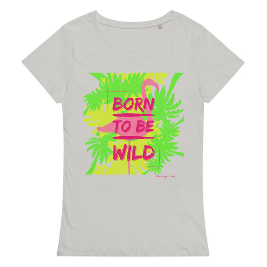 Flamingo Life® Born to be Wild Women’s Basic Organic T-shirt