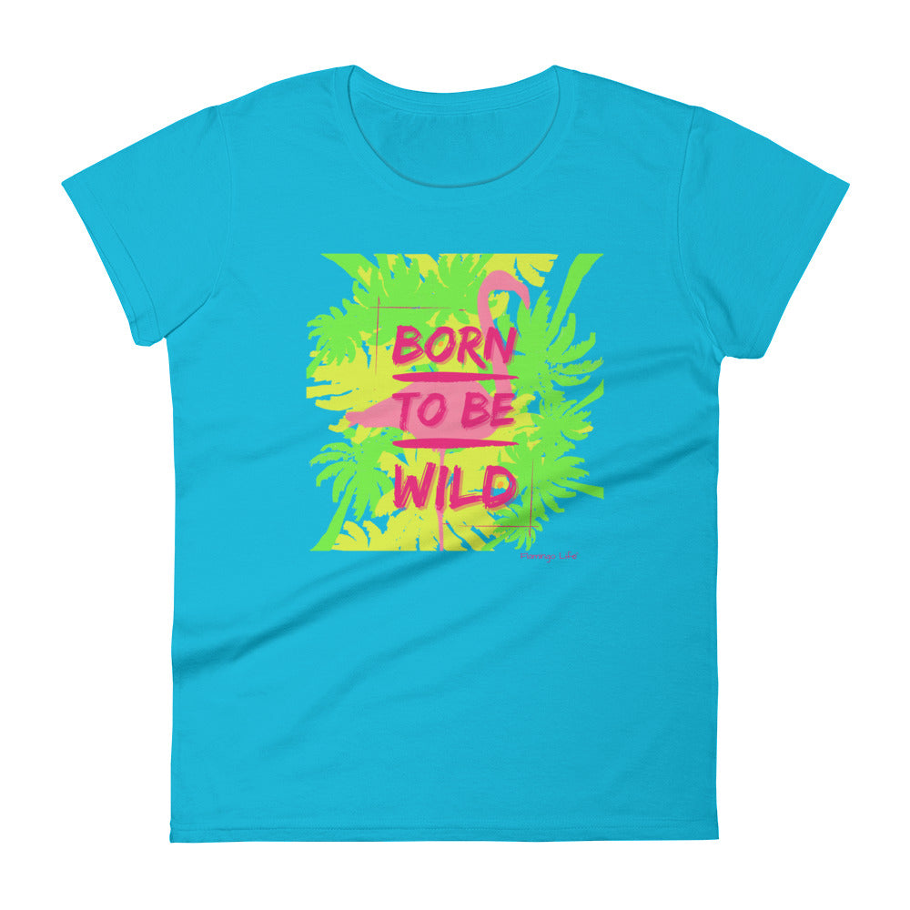 Flamingo Life® Born To Be Wild Women's Short Sleeve T-shirt