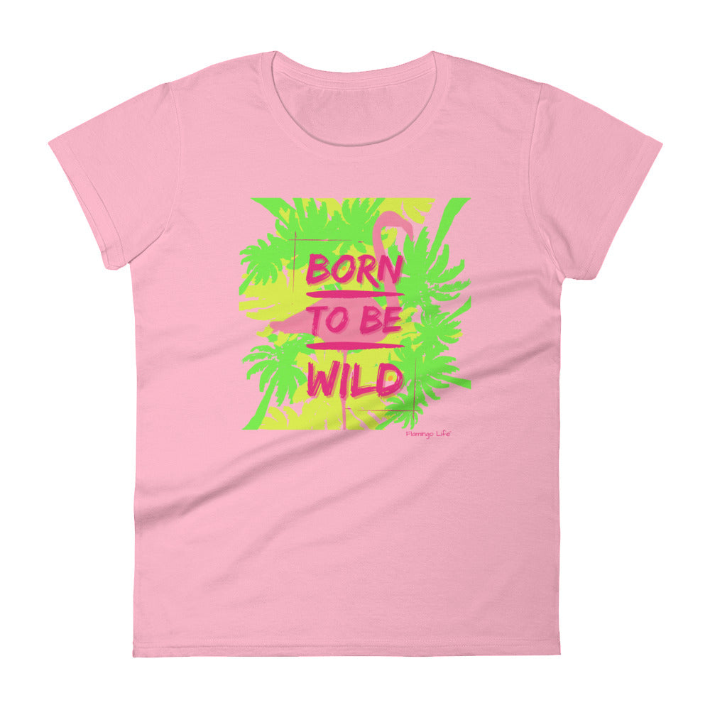 Flamingo Life® Born To Be Wild Women's Short Sleeve T-shirt